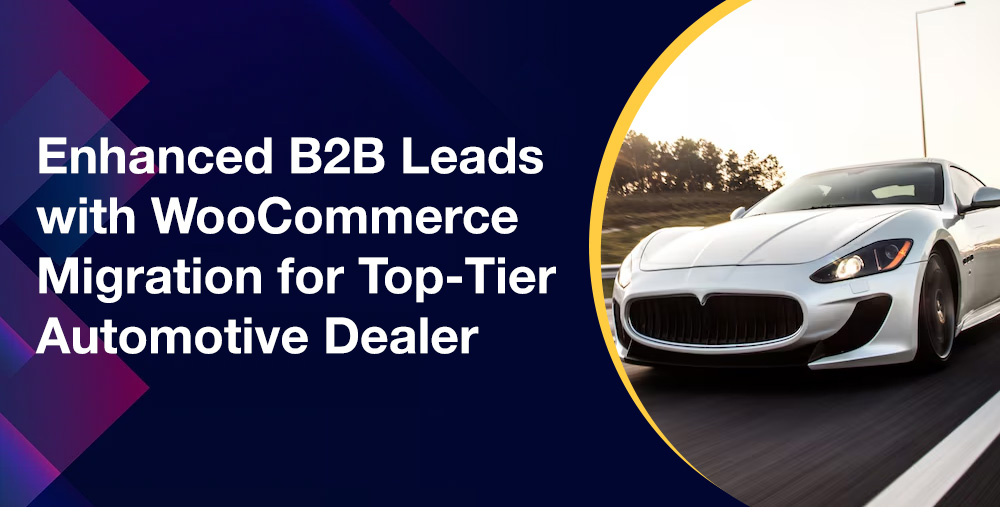 Enhanced B2B Leads with WooCommerce Migration for Top-Tier Automotive Dealer