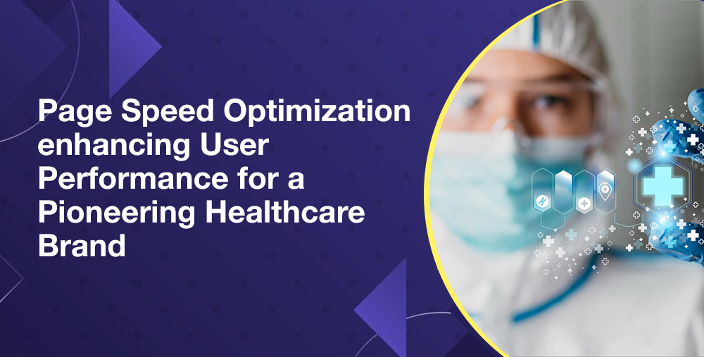 Page Speed Optimization enhancing User Performance for a Pioneering Healthcare Brand