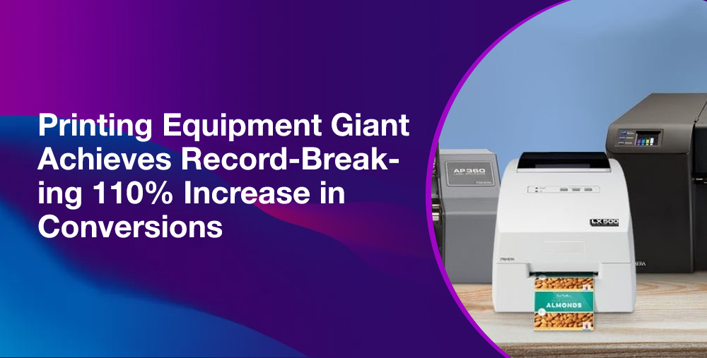 Printing Equipment Giant Achieves Record-Breaking 110% Increase in Conversions.
